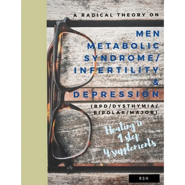 A radical theory on men metabolic syndrome/infertility (MetS) and Depression (BPD/Dysthymia/Bipolar/Major)