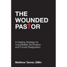 The Wounded Pastor: A Healing Strategy for Unjustifiable Termination and Forced Resignation