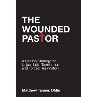 The Wounded Pastor: A Healing Strategy for Unjustifiable Termination and Forced Resignation