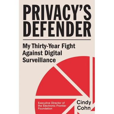 Privacy's Defender: My Thirty-Year Fight Against Digital Surveillance