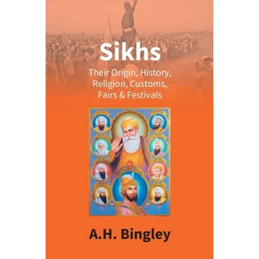 Sikhs: Their Origin, History, Religion, Customs, Fairs & Festivals