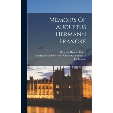 Memoirs Of Augustus Hermann Francke