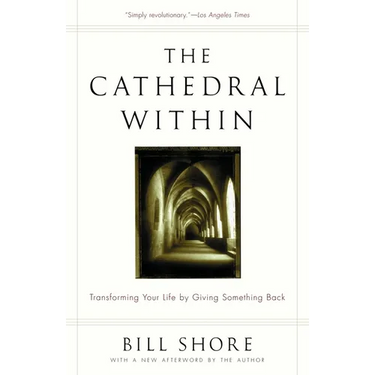 The Cathedral Within: Transforming Your Life by Giving Something Back