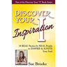 Discover Your Inspiration Sue Brooke Edition: Real Stories by Real People to Inspire and Ignite Your Soul