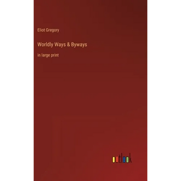 Worldly Ways & Byways: in large print