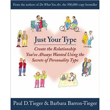 Just Your Type: Create the Relationship You've Always Wanted Using the Secrets of Personality Type