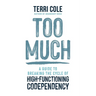 Too Much: A Guide to Breaking the Cycle of High-Functioning Codependency