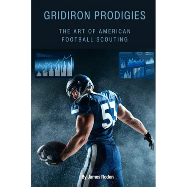 Gridiron Prodigies: The Art of Scouting in American Football