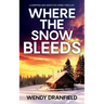 Where the Snow Bleeds: A gripping and totally addictive crime thriller