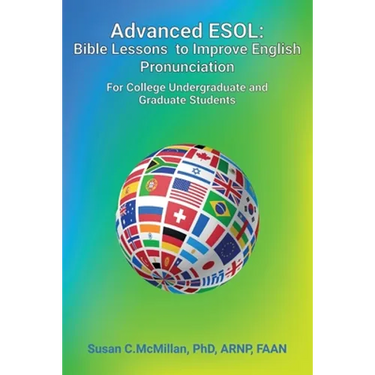 Advanced ESOL: Bible Lessons to Improve English Pronunciation for College Undergraduate and Graduate Students