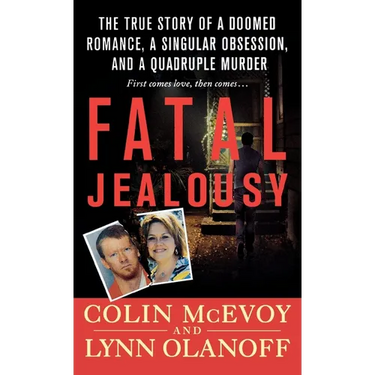 Fatal Jealousy: The True Story of a Doomed Romance, a Singular Obsession, and a Quadruple Murder