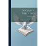 Dogmatic Theology: Introduction To Dogmatic Theology