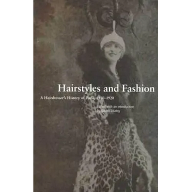 Hairstyles and Fashion: A Hairdresser's History of Paris, 1910-1920