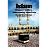 Islam: Beginner's Guide to Understanding Islam & the Sunni Shia Schism