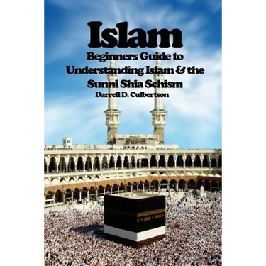 Islam: Beginner's Guide to Understanding Islam & the Sunni Shia Schism