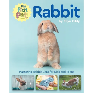 My First Pet Rabbit: Mastering Rabbit Care for Kids and Teens