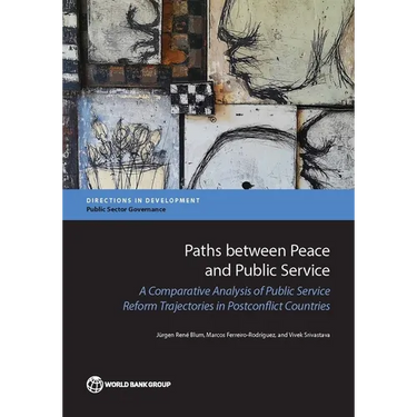 Paths between Peace and Public Service: A Comparative Analysis of Public Service Reform Trajectories in Postconflict Countries