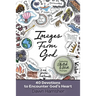 Images From God: 40 Devotions to Encounter God's Heart