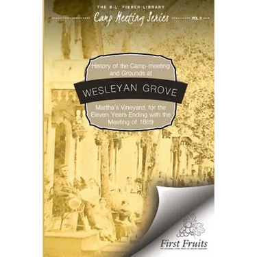 History of the Camp-Meeting and Grounds at Wesleyan Grove, Martha's Vineyard