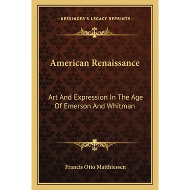 American Renaissance: Art And Expression In The Age Of Emerson And Whitman