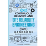 Continuous Delivery and Site Reliability Engineering (SRE) Handbook: Non-Programmer's Guide