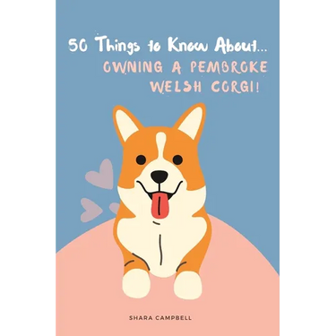 50 Things to Know About... Owning a Pembroke Welsh Corgi