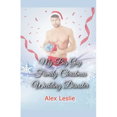 My Big Gay Family Christmas Wedding Disaster