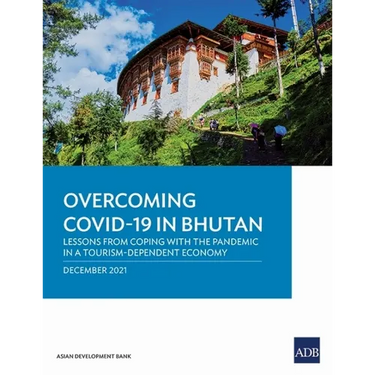 Overcoming Covid-19 in Bhutan: Lessons from Coping with the Pandemic in a Tourism-Dependent Economy