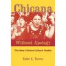 Chicana Without Apology: The New Chicana Cultural Studies