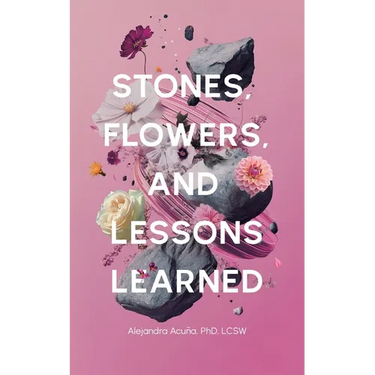 Stones, Flowers, and Lessons Learned