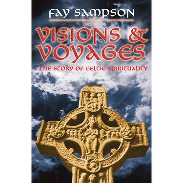 Visions and Voyages: The Story of Celtic Spirituality