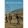 The Post-Soviet Wars: Rebellion, Ethnic Conflict, and Nationhood in the Caucasus