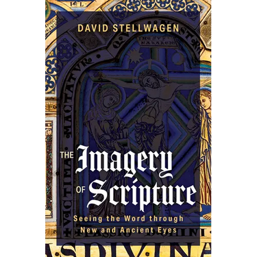 The Imagery of Scripture: Seeing the Word Through New and Ancient Eyes