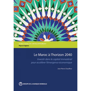 Le Maroc À l'Horizon 2040: Investir Dans Le Capital Immatériel Pour Accélérer l'Émergence Économique