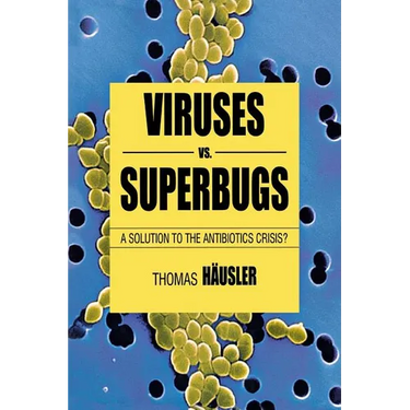 Viruses vs. Superbugs: A Solution to the Antibiotics Crisis?