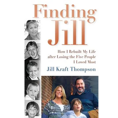 Finding Jill: How I Rebuilt My Life after Losing the Five People I Loved Most