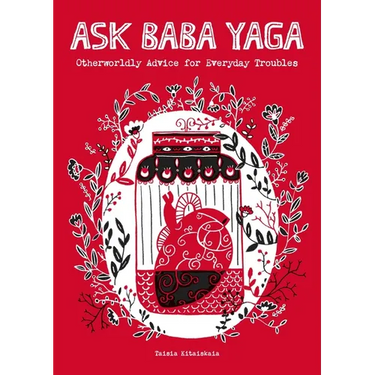 Ask Baba Yaga: Otherworldly Advice for Everyday Troubles