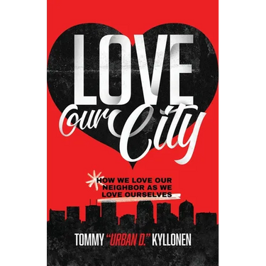 Love Our City: How We Love Our Neighbor As We Love Ourselves