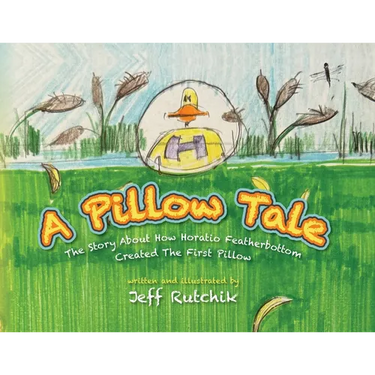 A Pillow Tale: The Story About How Horatio Featherbottom Created The First Pillow
