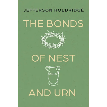 The Bonds of Nest and Urn: Poems