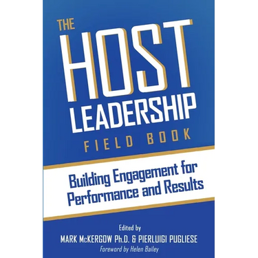 The Host Leadership Field Book: Building engagement for performance and results