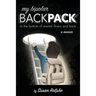 My Bipolar Backpack, a Memoir: To the Bottom of Mental Illness and Back