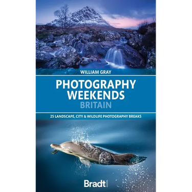Photography Weekends Britain: 25 Landscape, City & Wildlife Photography Breaks
