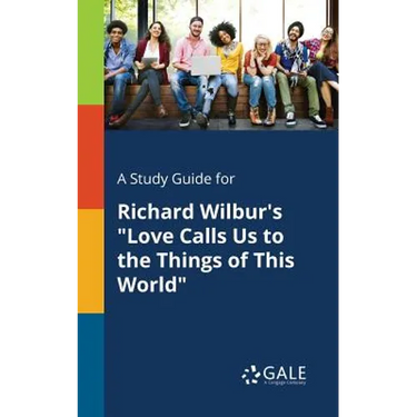 A Study Guide for Richard Wilbur's "Love Calls Us to the Things of This World"