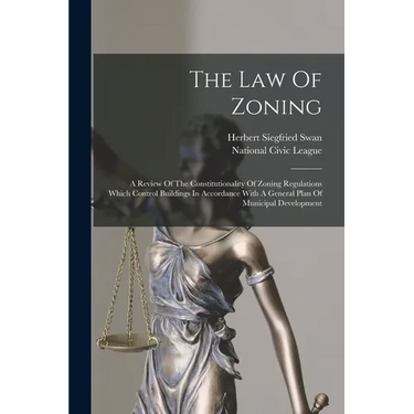 The Law Of Zoning: A Review Of The Constitutionality Of Zoning Regulations Which Control Buildings In Accordance With A General Plan Of M