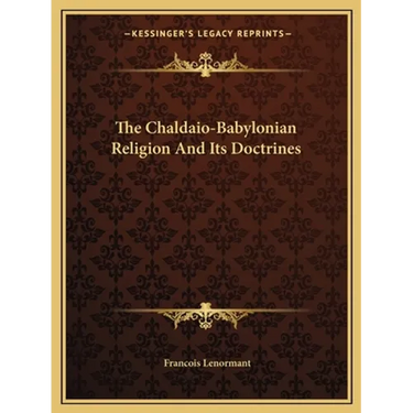 The Chaldaio-Babylonian Religion And Its Doctrines