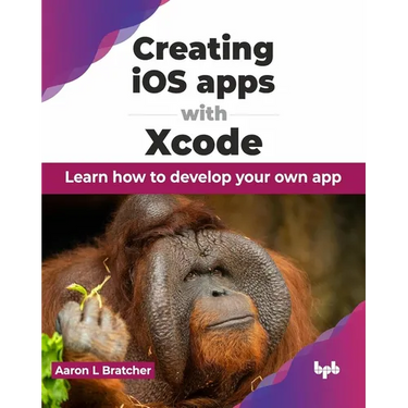 Creating IOS Apps with Xcode: Learn How to Develop Your Own App
