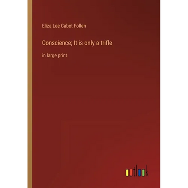 Conscience; It is only a trifle: in large print