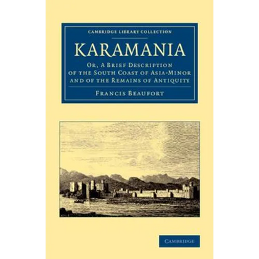 Karamania: Or, a Brief Description of the South Coast of Asia-Minor and of the Remains of Antiquity