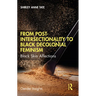 From Post-Intersectionality to Black Decolonial Feminism: Black Skin Affections